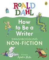 KNYGA Dahl, Roald Roald Dahl How to Be a Writer: Swashboggling Non-Fiction