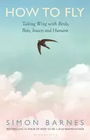 KNYGA Barnes, Simon How to Fly: Taking Wing with Birds, Bats, Insects and Humans