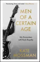 KNYGA Mossman, Kate Men of a Certain Age: My Encounters with Rock Royalty: 'Unmissable', Guardian