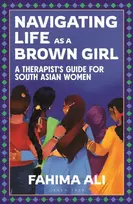 KNYGA Ali Fahima Navigating Life as a Brown Girl: A therapist’s guide for South Asian women