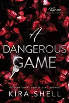 KNYGA Shell Kira Dangerous Game: The Sequel to Let the Game Begin - the Dark College Romance Sensation (Kiss Me Like You Love Me Book 2)