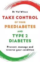 KNYGA Wilson Dr Val Take Control of Your Prediabetes and Type 2 Diabetes: Prevent, manage and reverse your condition