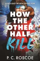 KNYGA Roscoe, P.C. How the Other Half Kill: Gossip Girl meets the Baltas Lotus in this steamy YA thriller