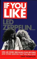 KNYGA Thompson, Dave If You Like LED Zeppelin...: Here are Over 200 Bands, Films, Records, and Other Oddities That You Will Love