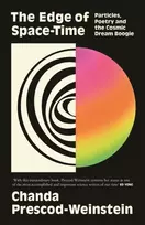 KNYGA Prescod-Weinstein, Chanda Edge of Space-Time: Particles, Poetry and the Cosmic Dream Boogie