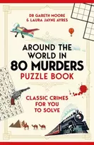 KNYGA Moore, Dr Gareth; Ayres, Laura Jayne Around the World in 80 Murders Puzzle Book: Classic crimes for you to solve