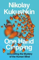 KNYGA Kukushkin Nikolay One Hand Clapping: Unravelling the Mystery of the Human Mind