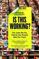 KNYGA Colenutt, Charlie Is This Working?: The Jobs We Do, Told by the People Who Do Them
