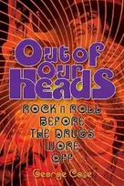 KNYGA Case, George George Case: Out Of Our Heads - Rock 'n' Roll Before The Drugs Wore Off