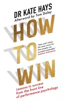 KNYGA Hays Dr Kate How to Win: Lessons in Success from the Front Line of Performance Psychology