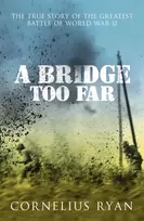 KNYGA Ryan Cornelius Bridge Too Far: The true story of the Battle of Arnhem