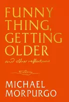 KNYGA Morpurgo, Michael Funny Thing, Getting Older: Reflections on life, storytelling and wonder