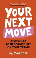 KNYGA Lee, Dr. Sunny Your Next Move: Five Rules to Negotiate Life on Your Terms