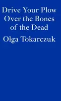 KNYGA Tokarczuk, Olga Drive Your Plow Over the Bones of the Dead