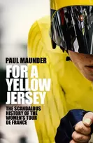 KNYGA Maunder Paul For A Geltona Jersey: The Scandalous History of the Women's Tour de France