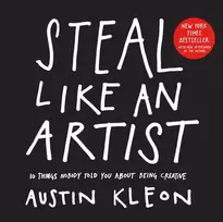 KNYGA Kleon, Austin Steal Like an Artist: 10 Things Nobody Told You About Being Creative