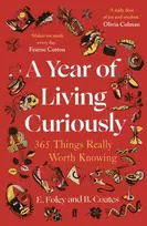 KNYGA Coates, Beth; Foley, Elizabeth Year of Living Curiously: 365 Things Really Worth Knowing – 'A daily dose of joy and wisdom.' Olivia Colman