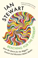 KNYGA Stewart, Professor Ian Reaching for the Extreme: How the Quest for the Biggest, Fewest and Weirdest Makes Maths