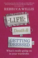 KNYGA Willis, Rebecca Life, Death and Getting Dressed: What’s really going on in your wardrobe