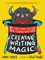KNYGA Jones, Andy; Falafel, Olaf Creative Writing Magic: 80 Tips and Tricks for Young Writers: The essential, funny guide to story writing, from an award-winning duo, perfect for ages 9+