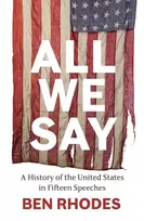 KNYGA Rhodes, Ben All We Say: A History of the United States in Fifteen Speeches