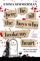 KNYGA Simmerman, Emma Here Lie All the Boys Who Broke My Heart: A binge-worthy campus thriller romance!