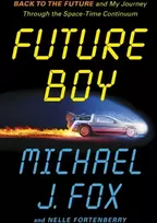 KNYGA Fox, Michael J Future Boy: Back to the Future and My Journey through the Space-Time Continuum
