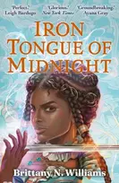 KNYGA Williams, Brittany N. Iron Tongue of Midnight: The swashbuckling YA historical fantasy series reaches its epic conclusion. . .