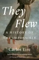 KNYGA Eire, Carlos M. N. They Flew: A History of the Impossible