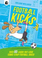 KNYGA Migliardo, Emiliano Football Kicks: Over 60 laugh-out-loud comic-strip football jokes!