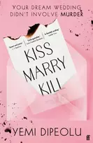 KNYGA Dipeolu, Yemi Kiss Marry Kill: the pulse-racing, bingeable thriller about love, marriage and obsession for fans of Adele Parks and The List