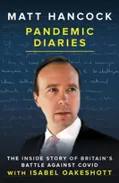 KNYGA Hancock, Matt; Oakeshott, Isabel Pandemic Diaries: The inside story of Britain's battle against Covid