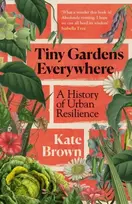 KNYGA Brown Kate Tiny Gardens Everywhere: A History of Urban Resilience