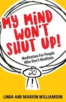 KNYGA Williamson, Linda; Williamson, Marion My Mind Won't Shut Up!: Meditation for People Who Don't Meditate