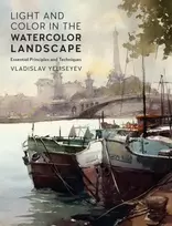 KNYGA Yeliseyev, Vladislav Light and Color in the Watercolor Landscape: Essential Principles and Techniques