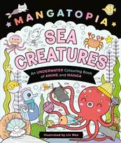 KNYGA Wan Liv Mangatopia Sea Creatures: An Underwater Colouring Book of Anime and Manga