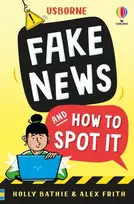 KNYGA Bathie, Holly; Frith, Alex Fake News And How To Spot It