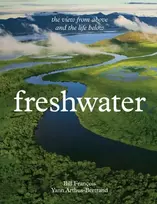 KNYGA Arthus-Bertrand, Yann; Francois, Bill Freshwater: The View from Above and the Life Below