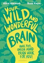 KNYGA Harman Alice Your Wild and Wonderful Brain: A creative and uplifting guide to help make your unique ADHD brain work for you!