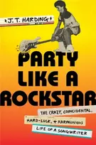 KNYGA Harding, J.T. Party like a Rockstar: The Crazy, Coincidental, Hard-Luck, and Harmonious Life of a Songwriter