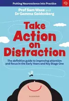 KNYGA Wass, Professor Sam; Goldenberg, Dr Gemma Take Action on Distraction: The definitive guide to improving attention and focus in the Early Years and Key Stage One