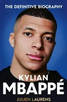 KNYGA Laurens, Julien Kylian Mbappe: The Definitive Biography of the World Cup Star