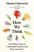 KNYGA Ostrowski, Marius How We Think: Ten Thinker-Types to Understand Ourselves and Those Around Us