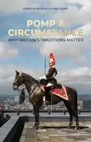 KNYGA Mordaunt, Penny; Lewis, Chris Pomp & Circumstance: Why Britain's Traditions Matter