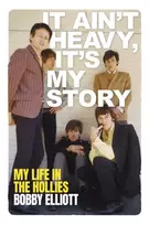 KNYGA Elliott, Bobby It Ain't Heavy, It's My Story: My Life in the Hollies