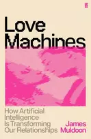 KNYGA Muldoon James Love Machines: How Artificial Intelligence is Transforming Our Relationships