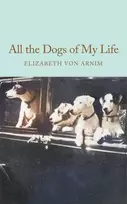 KNYGA Arnim, Elizabeth von All the Dogs of My Life