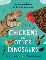 KNYGA Lerwill Ben Chickens and Other Dinosaurs: How Dinosaurs Became the Birds We Know Today