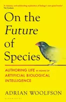 KNYGA Woolfson, Adrian On the Future of Species: Authoring Life by Means of Artificial Biological Intelligence