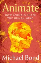 KNYGA Bond, Michael Animate: How Animals Shape the Human Mind